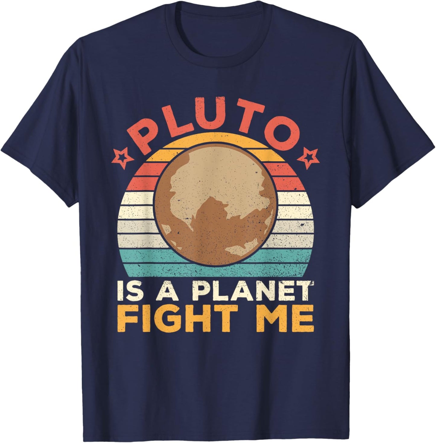 Pluto Is A Planet Fight Me Pluto Lover Vintage Science Nerd T-Shirt - T-Shirt | Navy