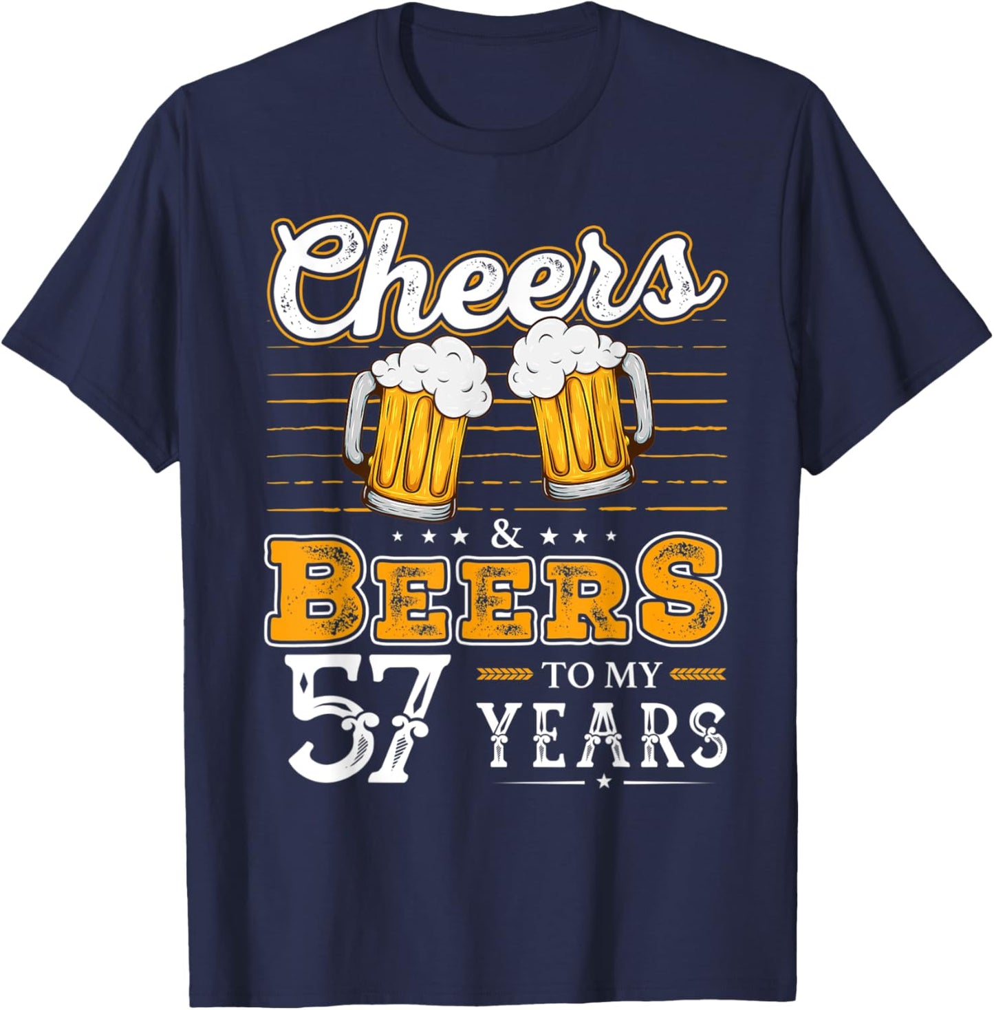 Funny Cheers And Beers To My 57 Years 57th Birthday T-Shirt - T-Shirt | Navy