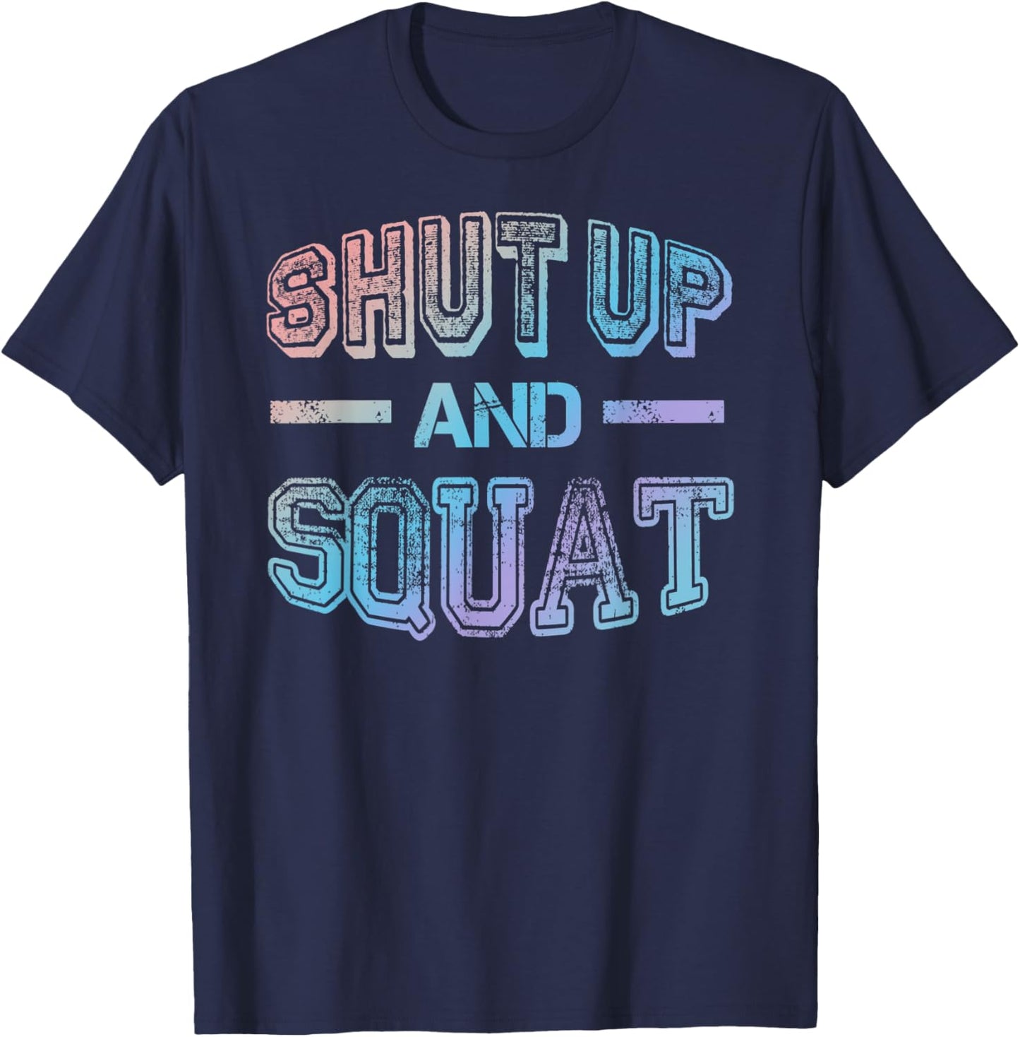 Shut up and Squat - Gym Fitness Quote Exercise Saying T-Shirt - T-Shirt | Navy