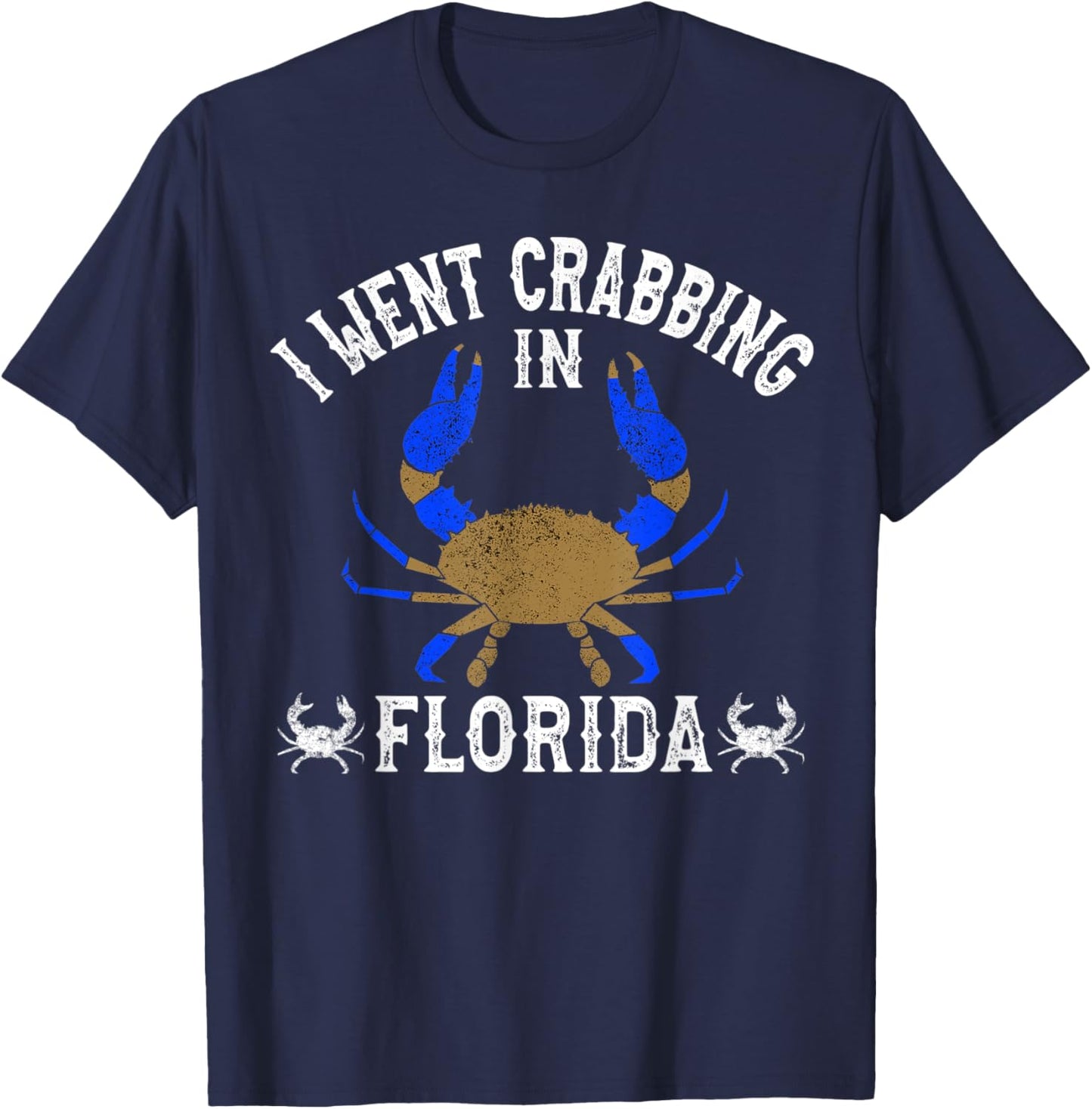 Florida Blue Crabbing I Went Crabbing in Florida T-Shirt - T-Shirt | Navy
