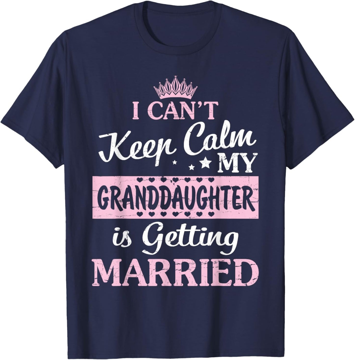 I Can't Keep Calm My Granddaughter Is Getting Married T-Shirt - T-Shirt | Navy