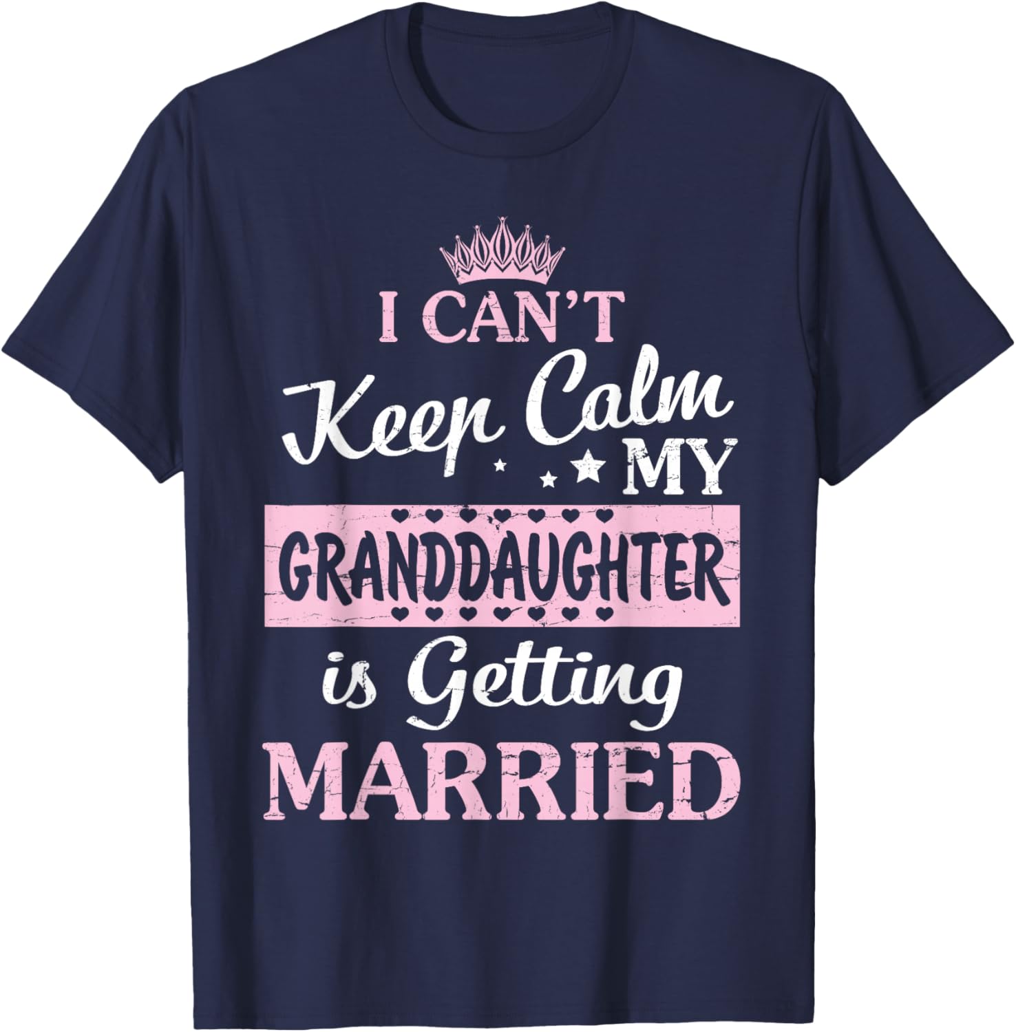 I Can't Keep Calm My Granddaughter Is Getting Married T-Shirt - T-Shirt | Navy