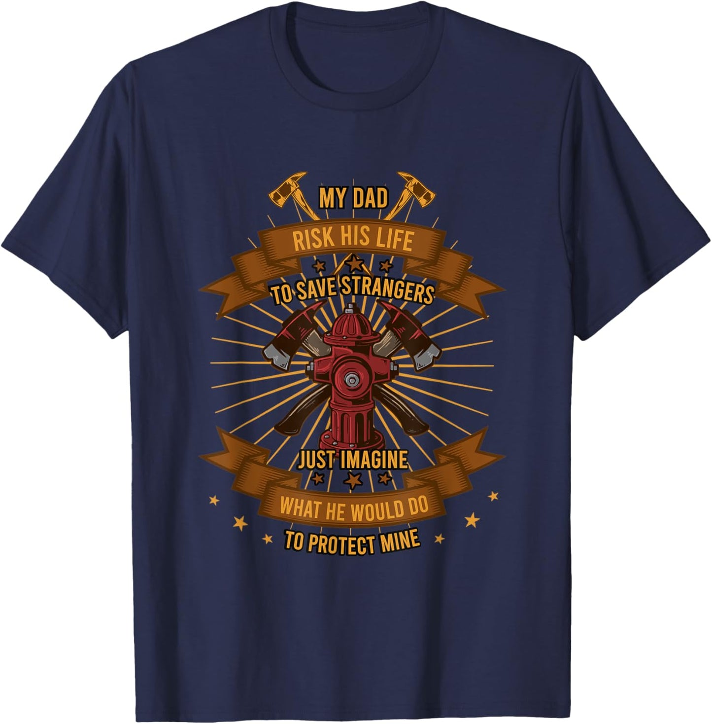 My Dad Risk His Life To Save Strangers Firefighter T-Shirt - T-Shirt | Navy