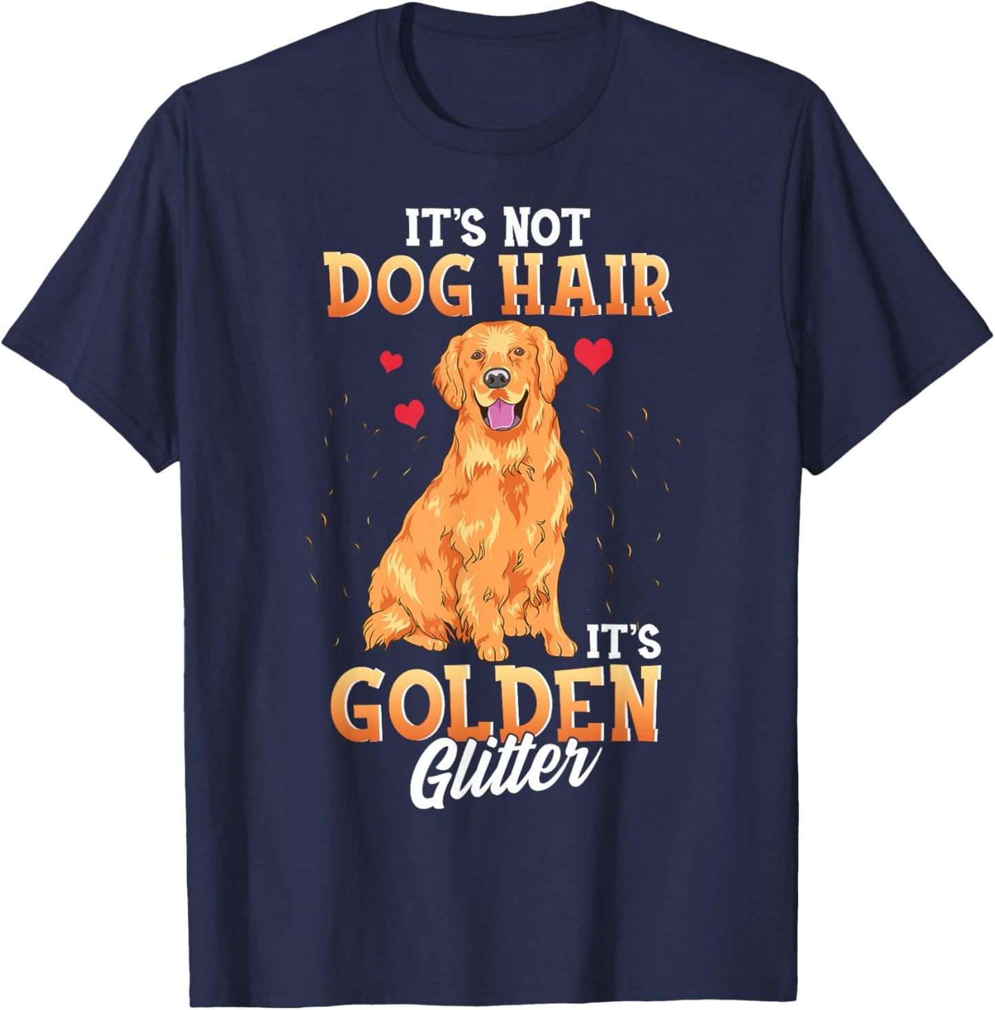 It's Not Dog Hair It's Golden Retriever Glitter Funny Dog T-Shirt - T-Shirt | Navy