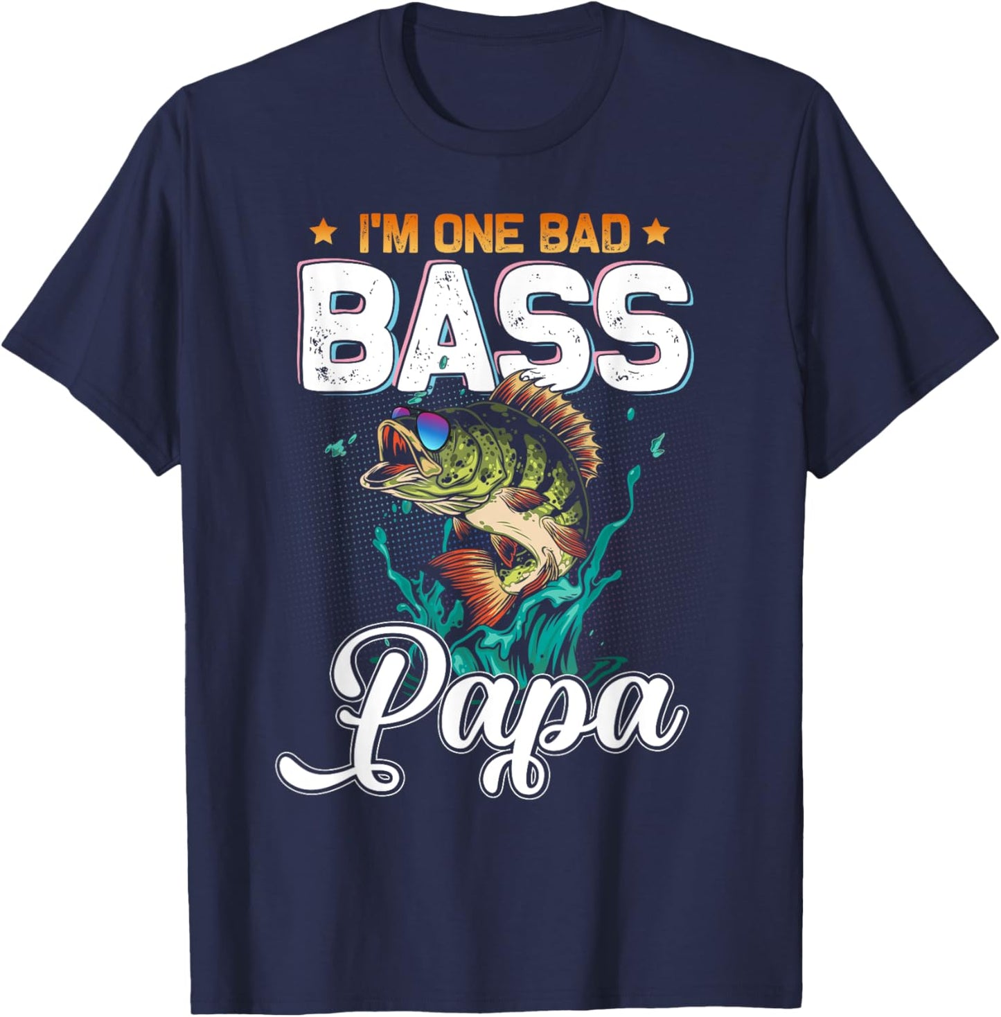 Fisherman I'm One Bad Bass Papa Fishing Lover Father's Day T-Shirt - T-Shirt | Navy