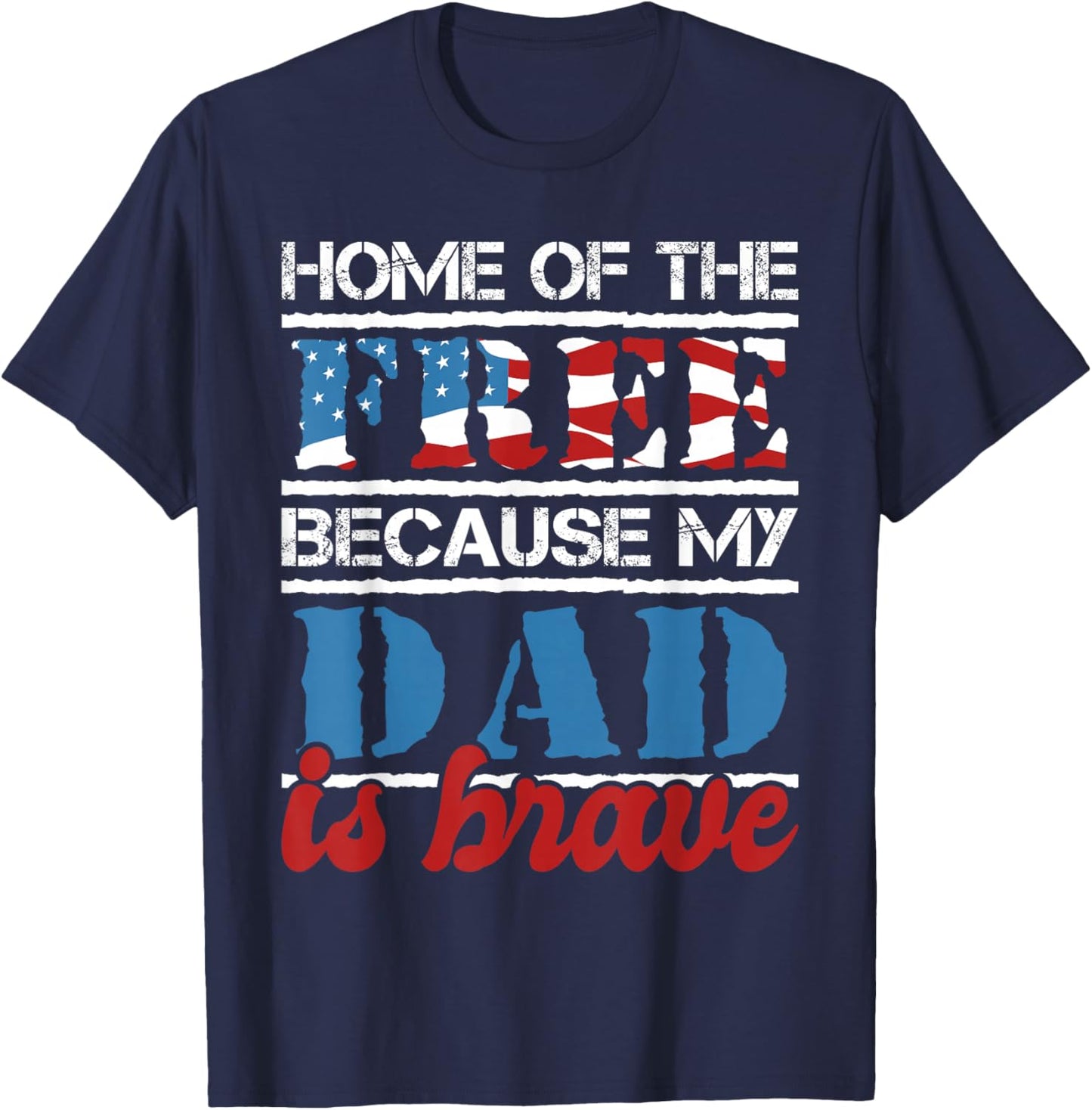 Home Of The Free Because My Dad Is Brave - US Army Veteran T-Shirt - T-Shirt | Navy