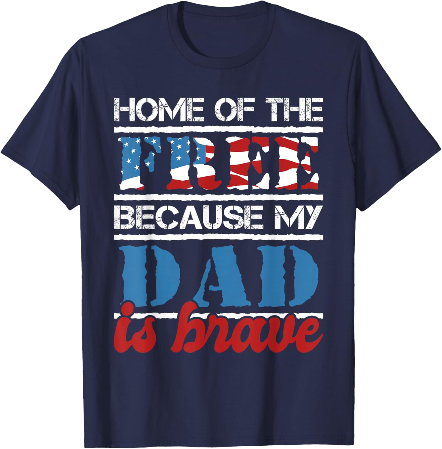 Home Of The Free Because My Dad Is Brave - US Army Veteran T-Shirt - T-Shirt | Navy