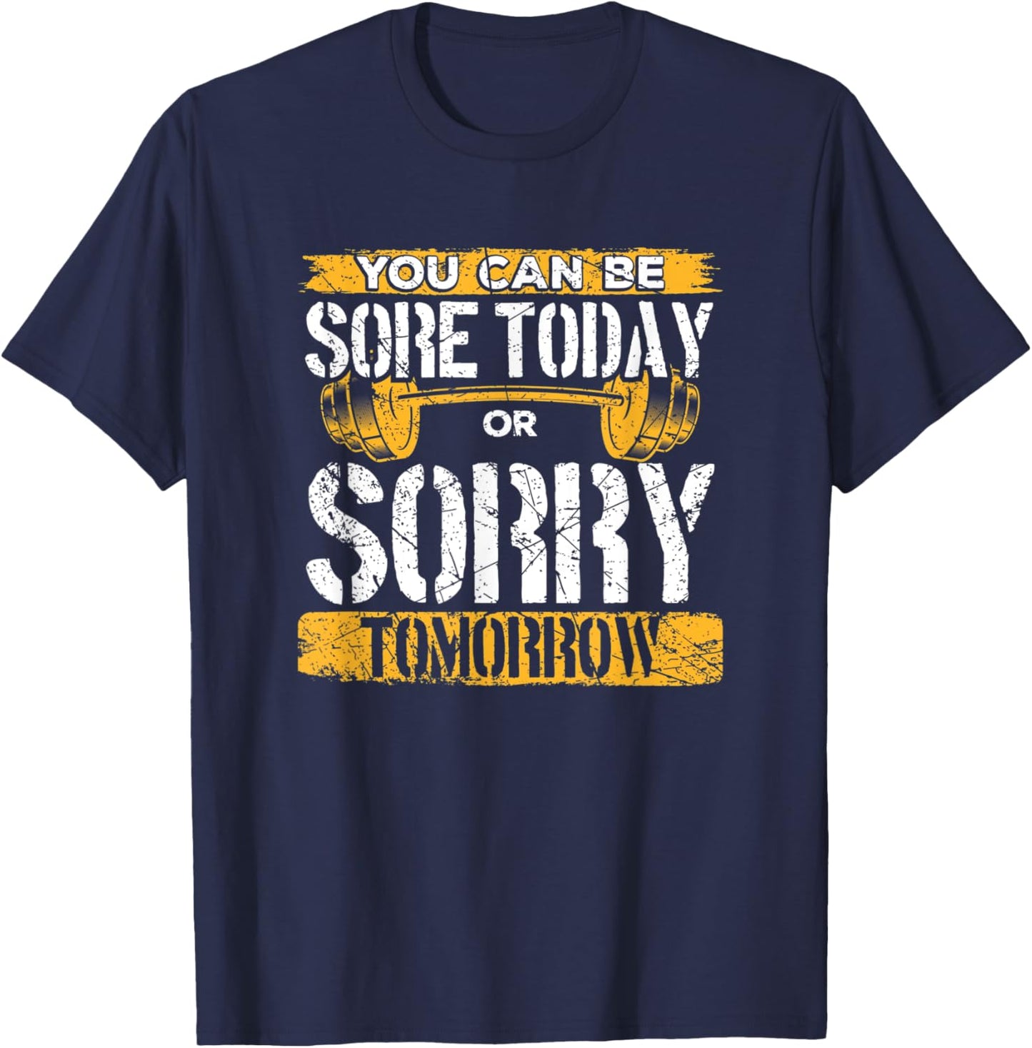 You Can Be Sore Today Or Sorry Tomorrow T-Shirt - T-Shirt | Navy