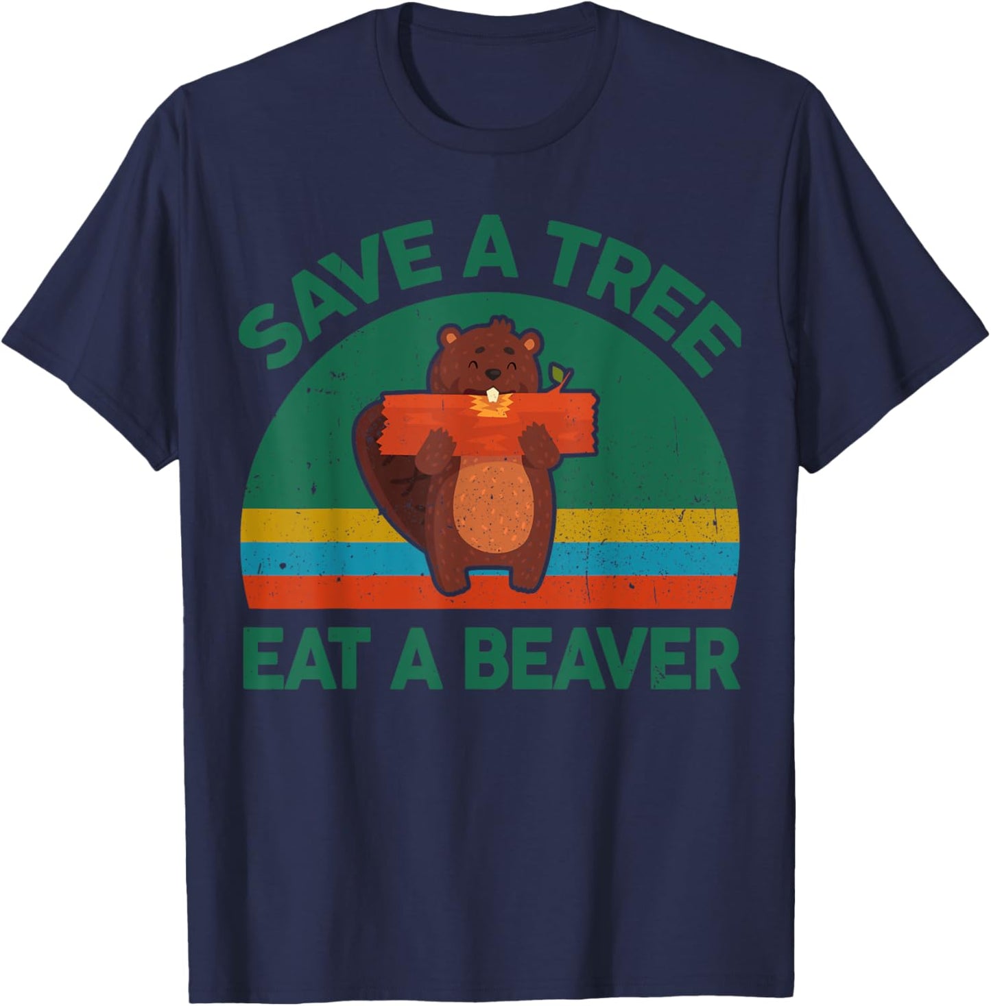Funny Save A Tree Eat A Beaver for Earth Planet Saving Lover T-Shirt - T-Shirt | Navy