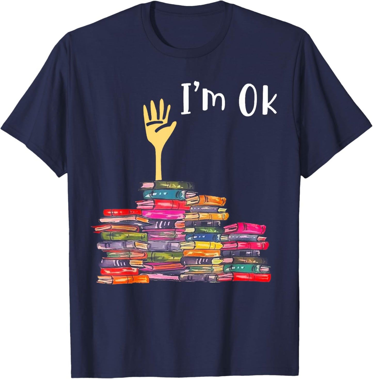 I'm Ok Books Funny Boooks Lover T-Shirt - T-Shirt | Navy