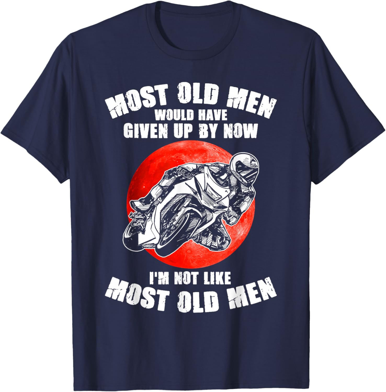 Most old men would have given up by now motorcycles Man T-Shirt - T-Shirt | Navy