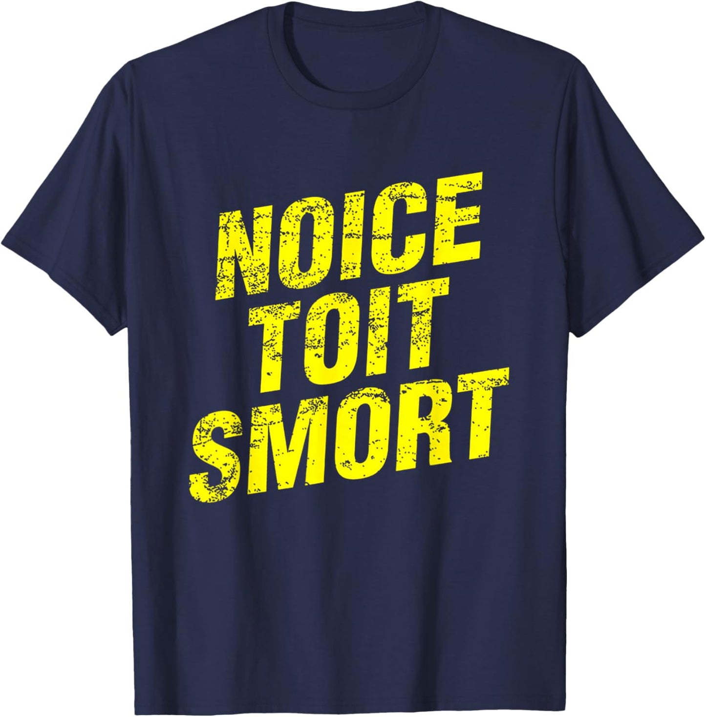 Noice Toit Smort Funny Saying Men & Women T-Shirt - T-Shirt | Navy