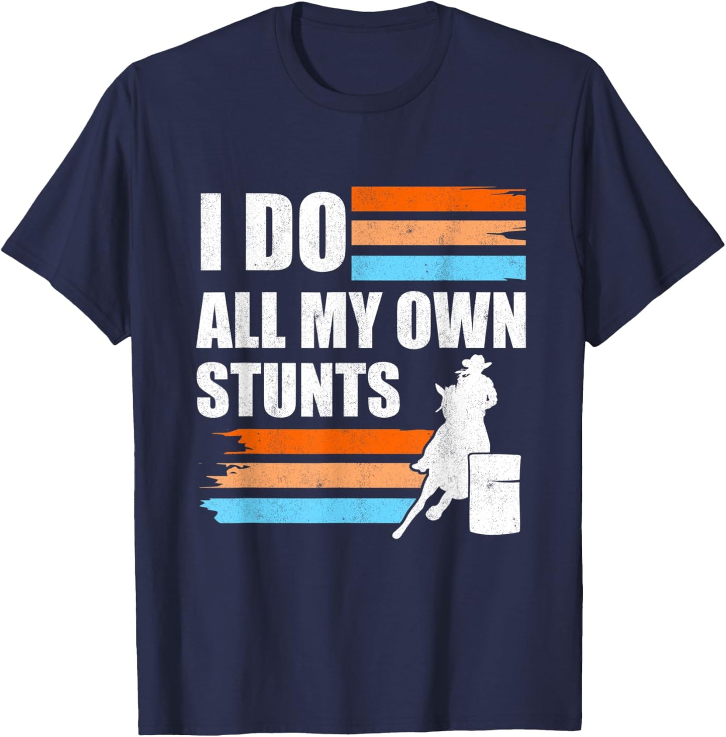 Barrel Racer I Do All My Own Stunts Horse Barrel Racing T-Shirt - T-Shirt | Navy