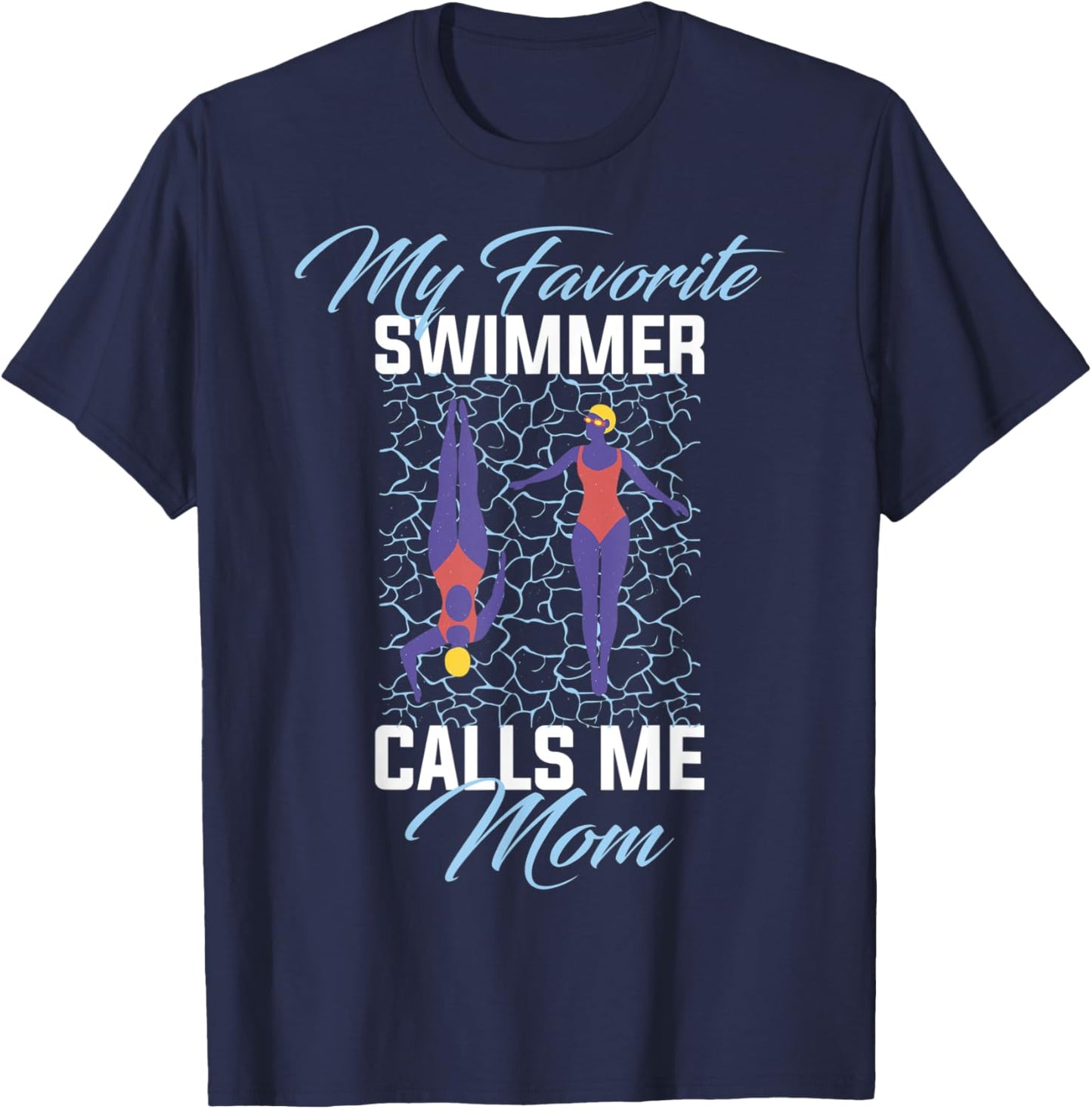 My Favorite Swimmer Calls Me Mom T-Shirt - T-Shirt | Navy