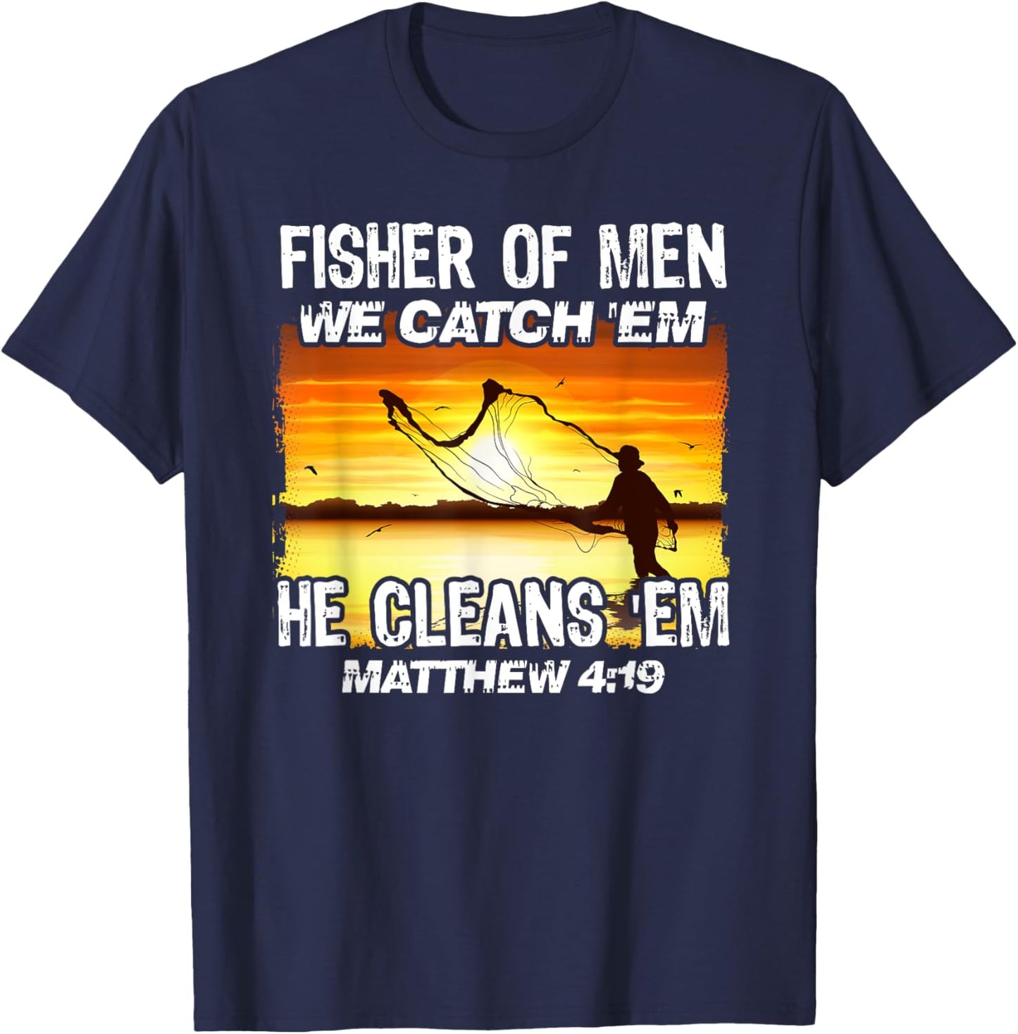 Fisher Of Men We Catch 'Em He Cleans 'Em Matthew 4 19 T-Shirt - T-Shirt | Navy