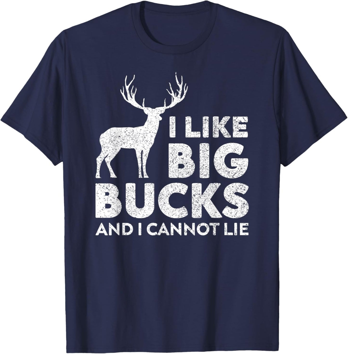 I Like Big Bucks and I Cannot Lie Deer Hunting T-Shirt - T-Shirt | Navy