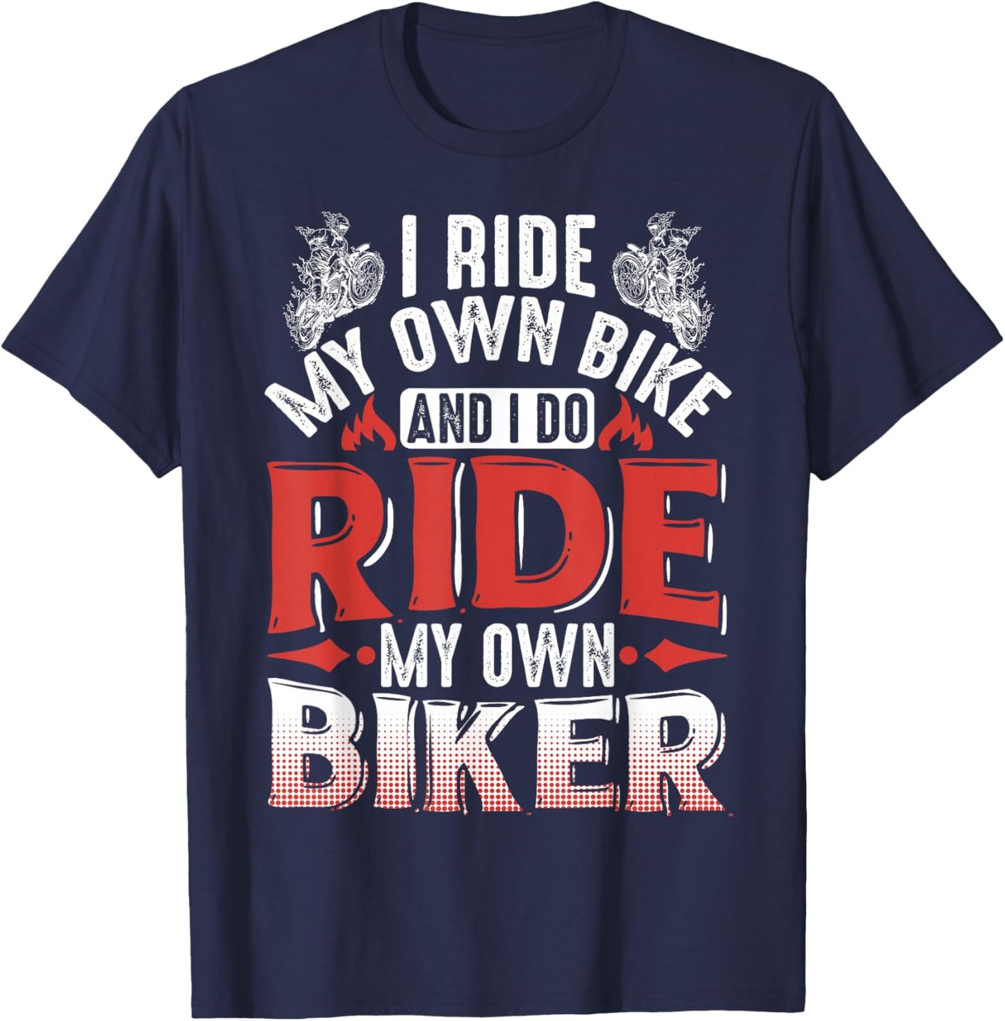 Motorcycle I Ride My Own Bike And I Do Ride My Own Biker T-Shirt - T-Shirt | Navy