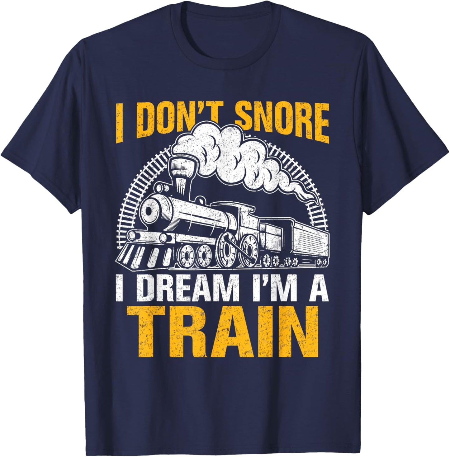 Funny Train Women Men I Don't Snore I Dream I'm A Train T-Shirt - T-Shirt | Navy
