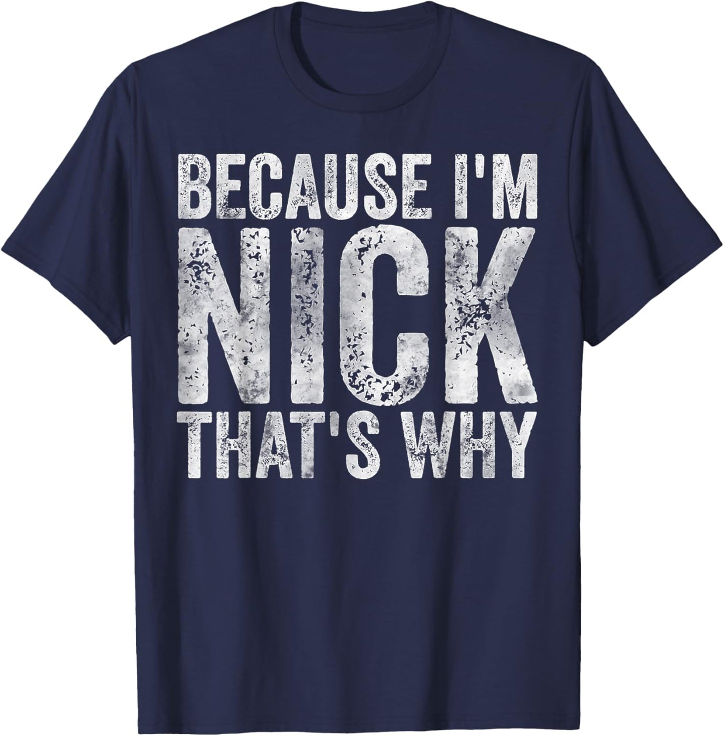 Funny Personalized Name Shirt Because I'm Nick That's Why T-Shirt - T-Shirt | Navy