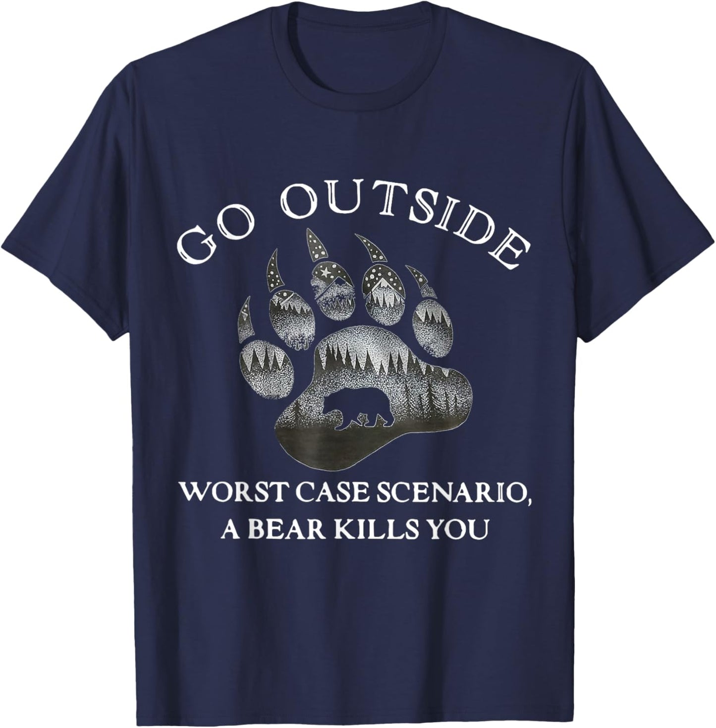 Go Outside Worst Case Scenario A Bear Kills You T-Shirt - T-Shirt | Navy