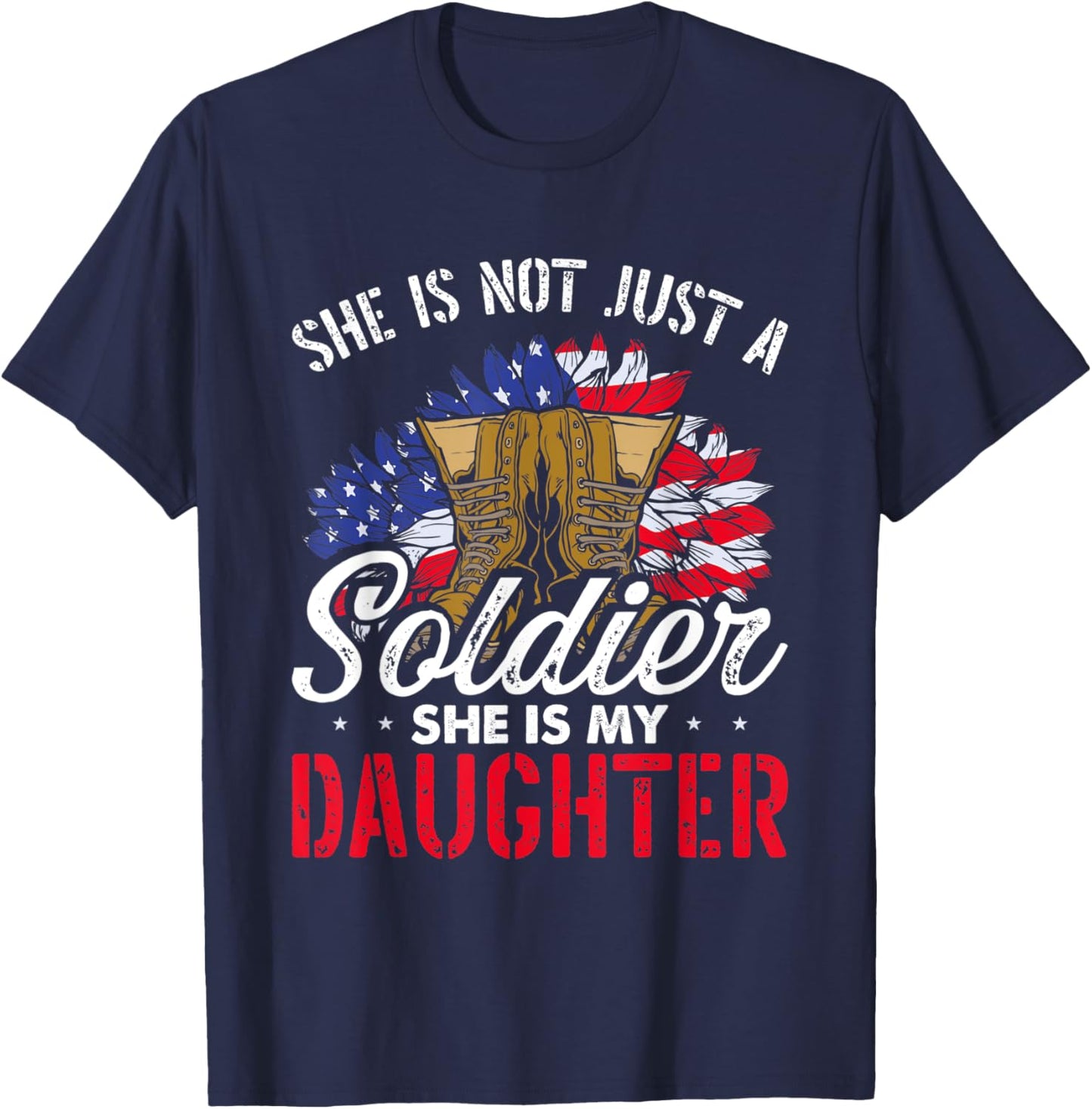 She Is Not Just A Soldier She Is My Daughter Veteran Dad Mom T-Shirt - T-Shirt | Navy