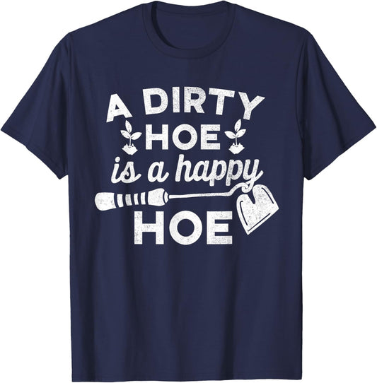 Dirty Hoe is A Happy Hoe - Gardening Funny Pun Joke Shirt T-Shirt - T-Shirt | Navy