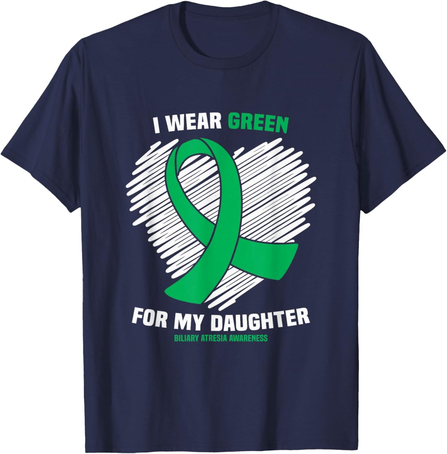 I Wear Green For My Daughter Biliary Atresia Awareness T-Shirt - T-Shirt | Navy