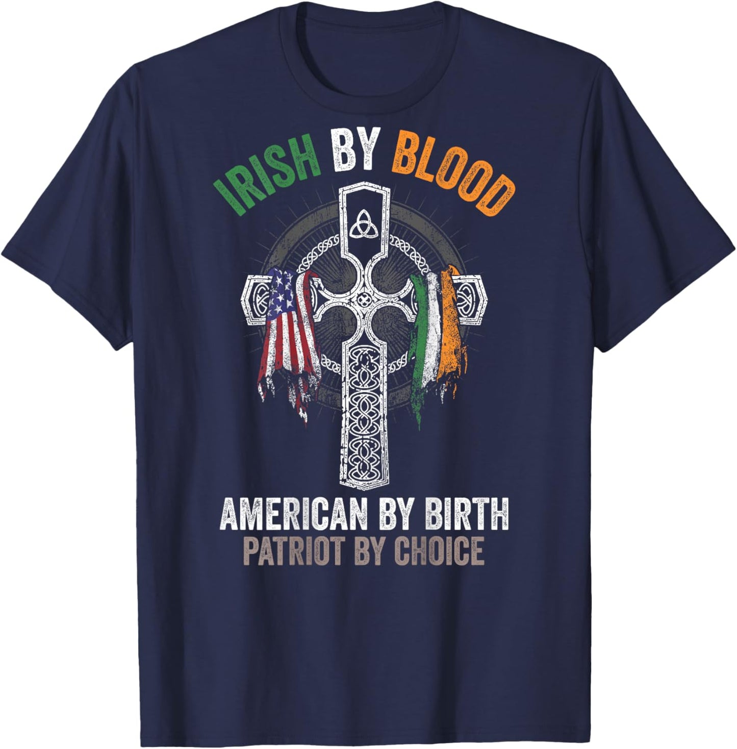 Irish By Blood American By Birth Patriot By Choice (on back) T-Shirt - T-Shirt | Navy