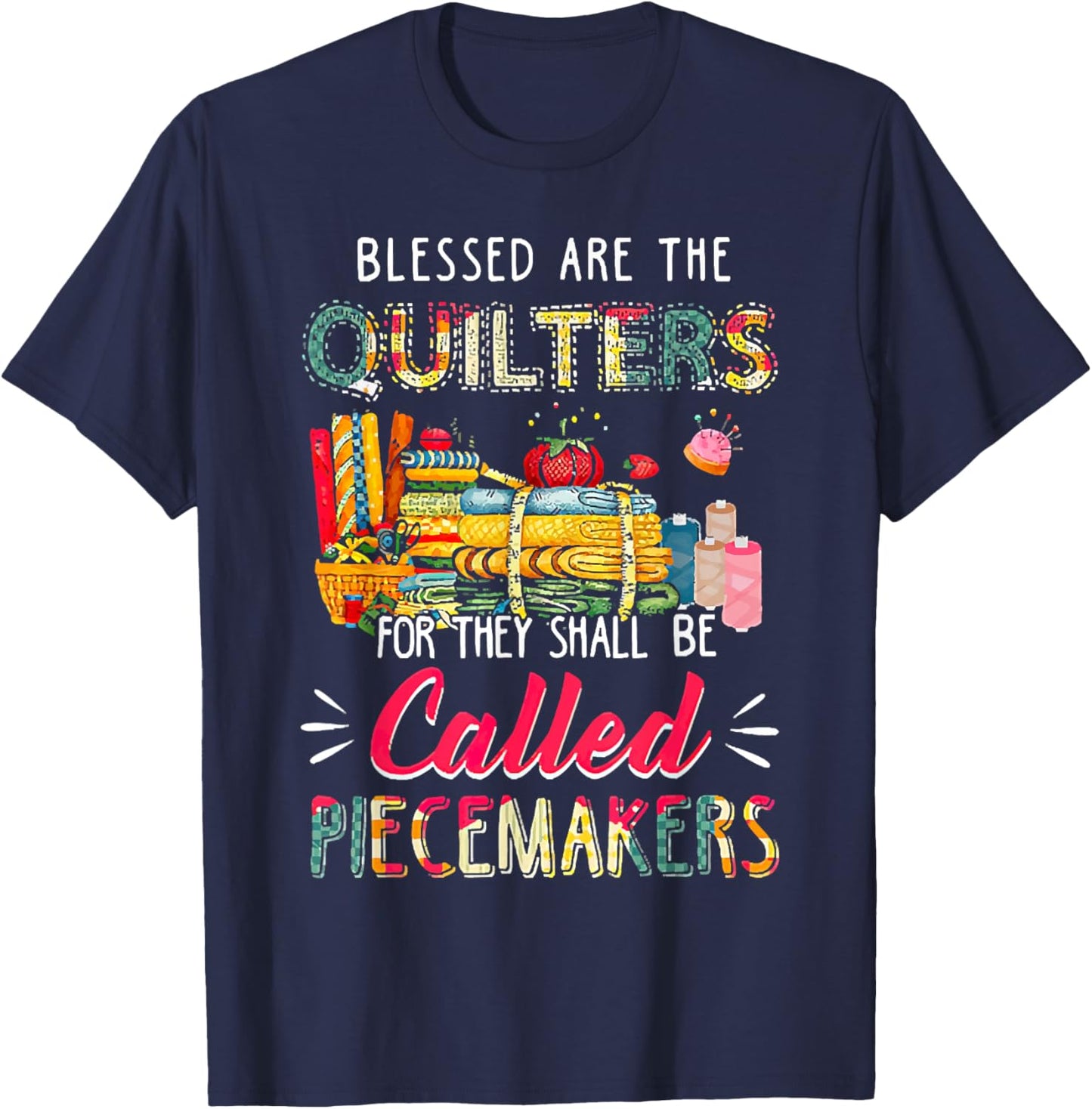 Blessed Are The Quilter For They Shall Be Called Piecemakers T-Shirt - T-Shirt | Navy