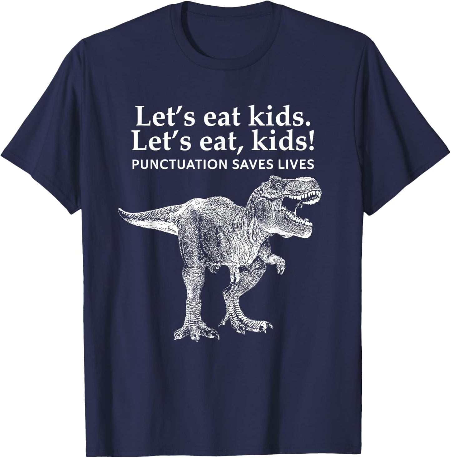 Lets Eat Kids Punctuation Saves Lives Dinosaur Funny Teacher T-Shirt - T-Shirt | Navy