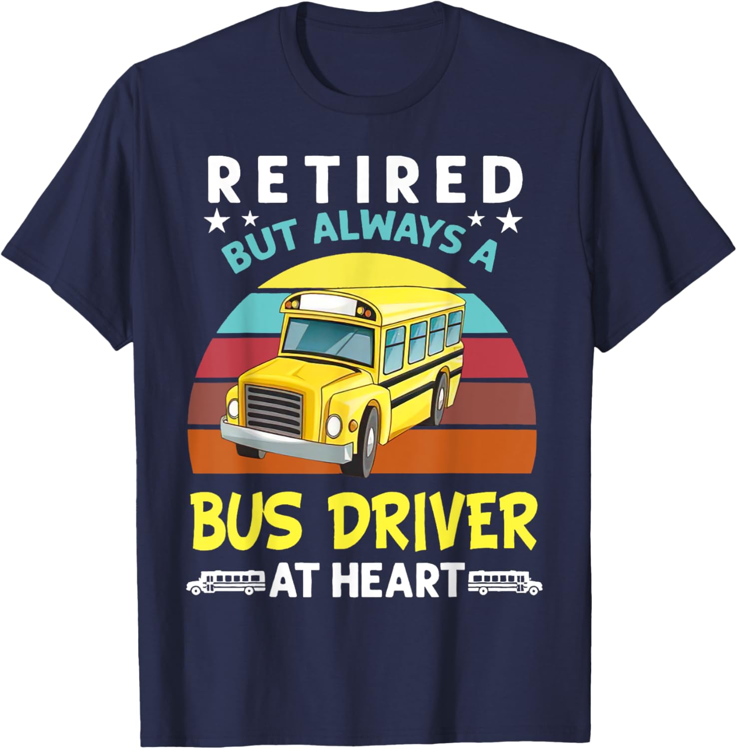Retired but always a bus driver at heart Funny School Bus T-Shirt - T-Shirt | Navy