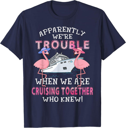 Apparently We're Trouble When We Are Cruising Together T-Shirt - T-Shirt | Navy