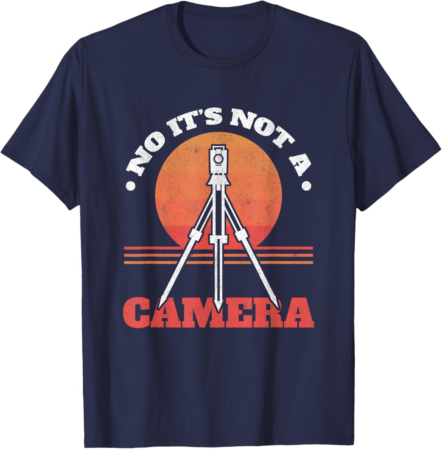 No It's Not A Camera Tripod Surveying Engineer Land Surveyor T-Shirt - T-Shirt | Navy