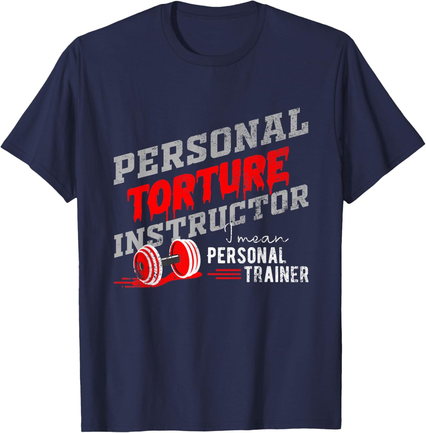 Personal Trainer for Personal Torture Instructor T-Shirt - T-Shirt | Navy