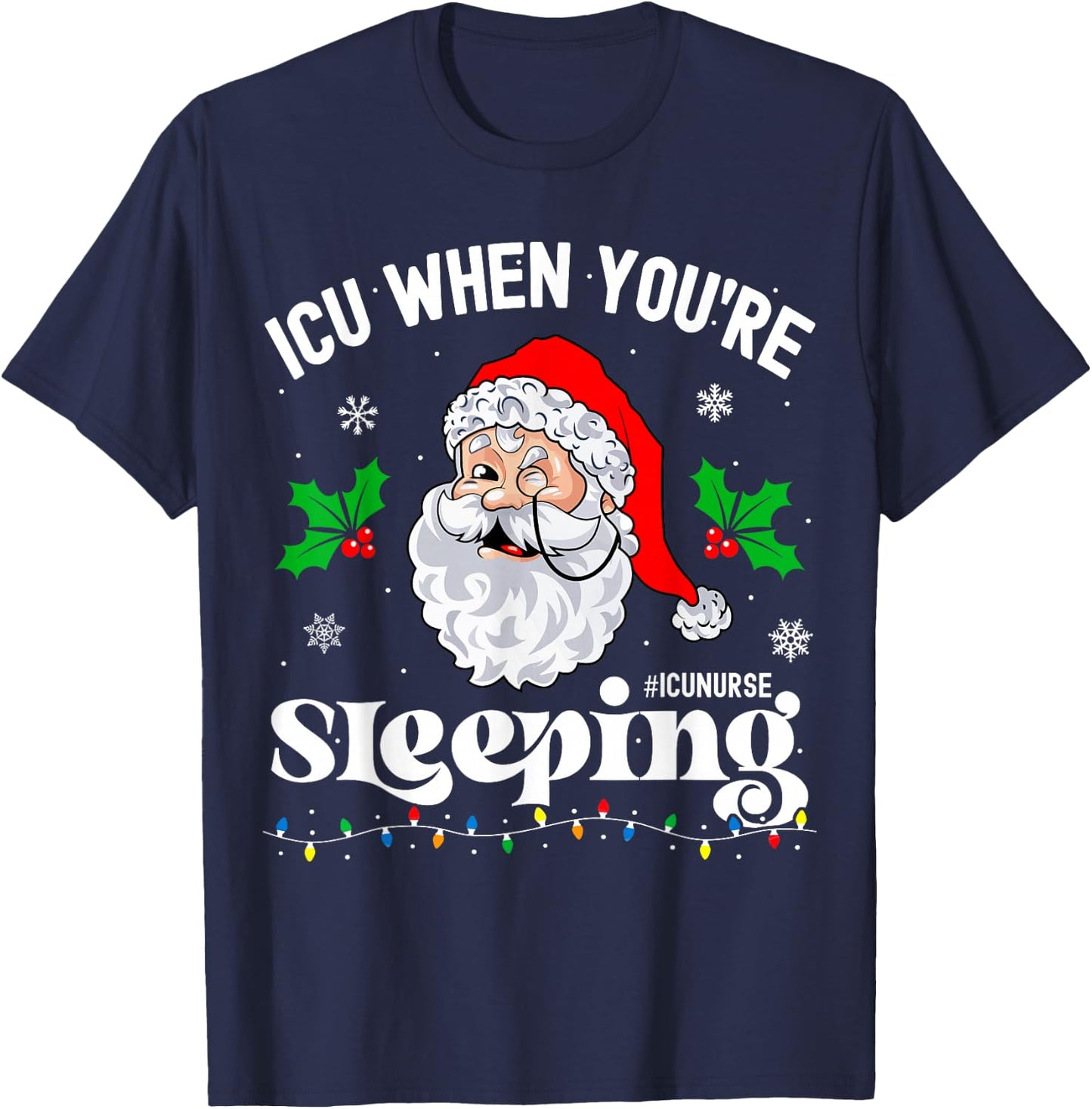 ICU When You're Sleeping Funny ICU Nurse Christmas Santa T-Shirt - T-Shirt | Navy