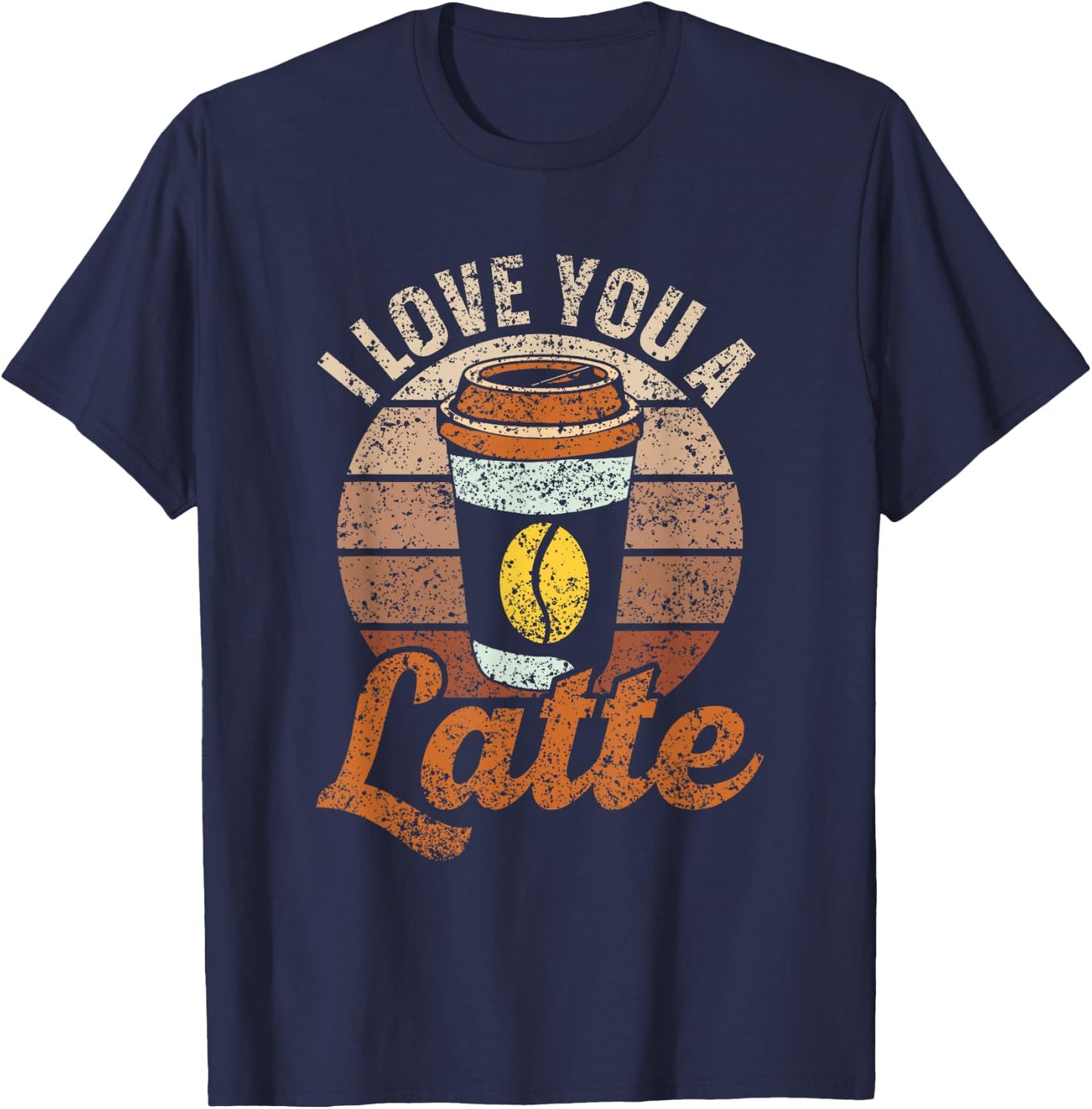 I Love You A Latte Cute Coffees Pun Lover Coffee T-Shirt - T-Shirt | Navy