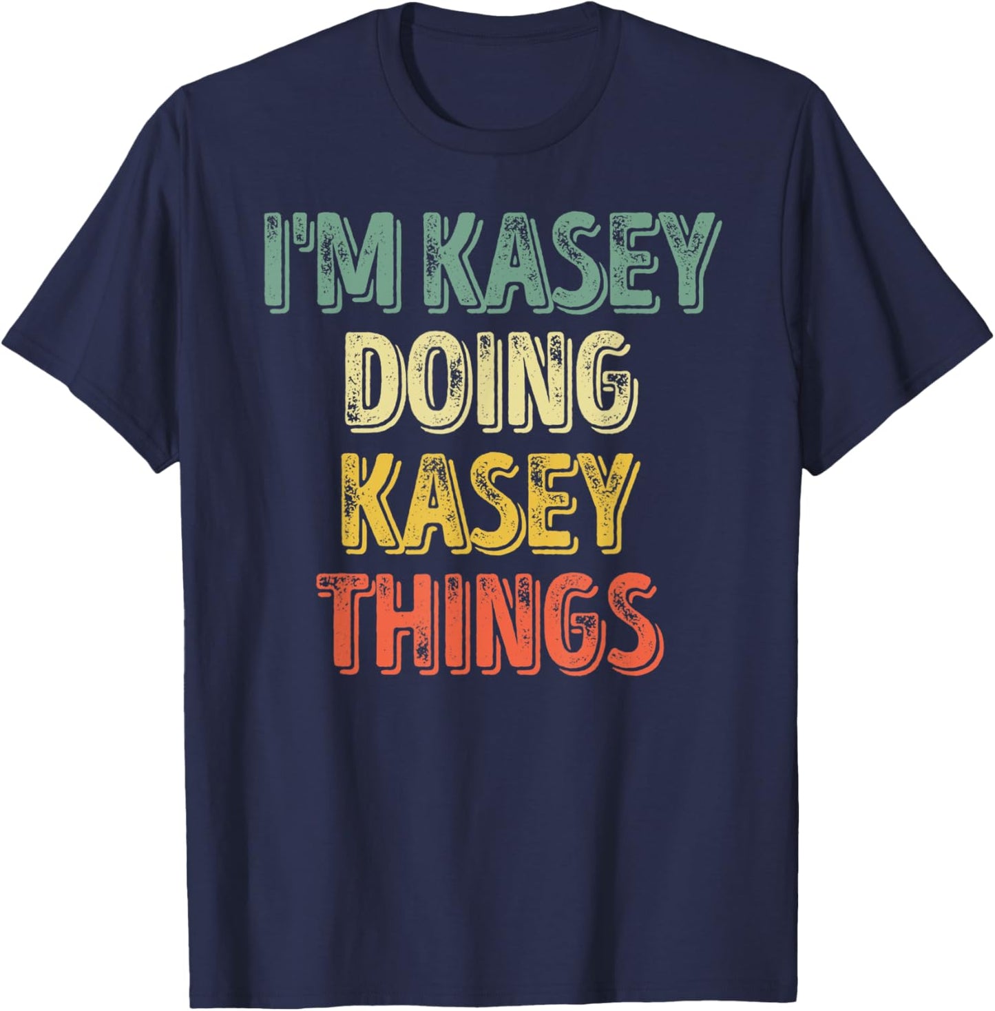 I'm Kasey Doing Kasey Things Shirt Personalized First Name T-Shirt - T-Shirt | Navy
