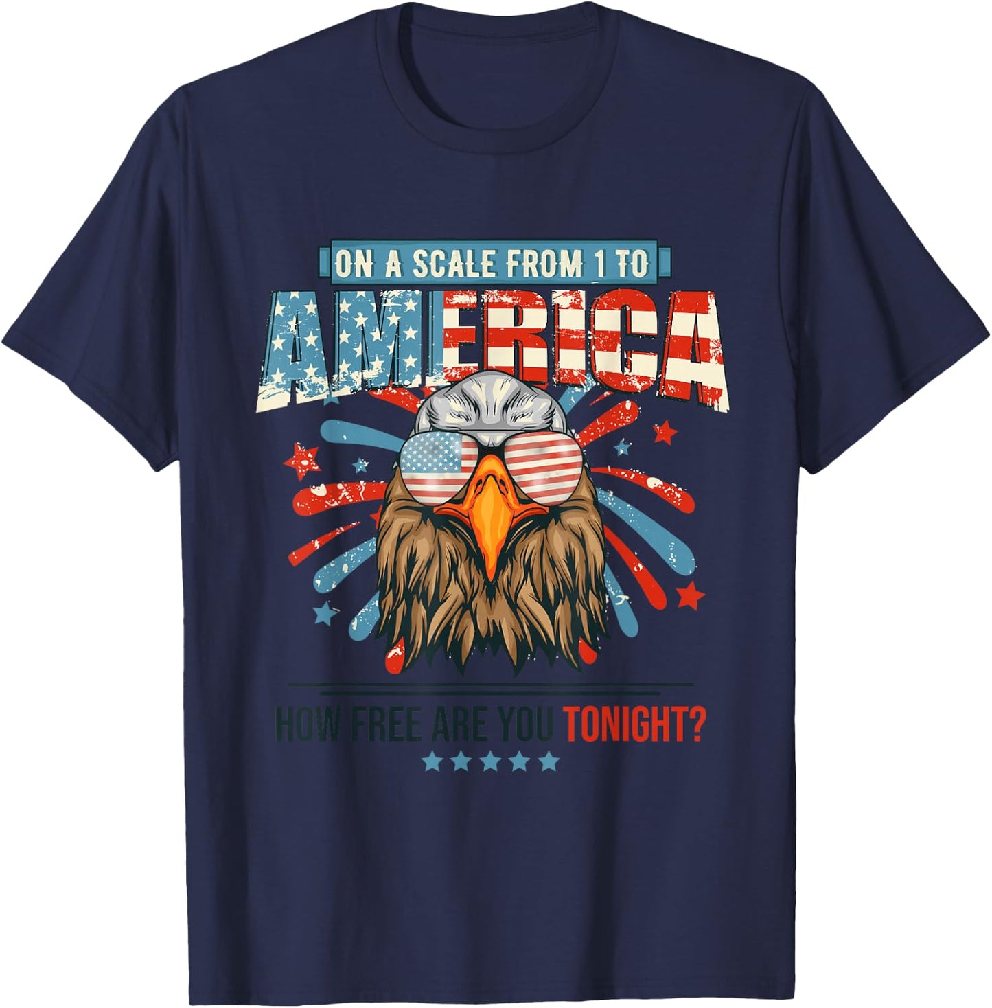 On A Scale Of One To America How Free Are You Tonight Eagle T-Shirt - T-Shirt | Navy