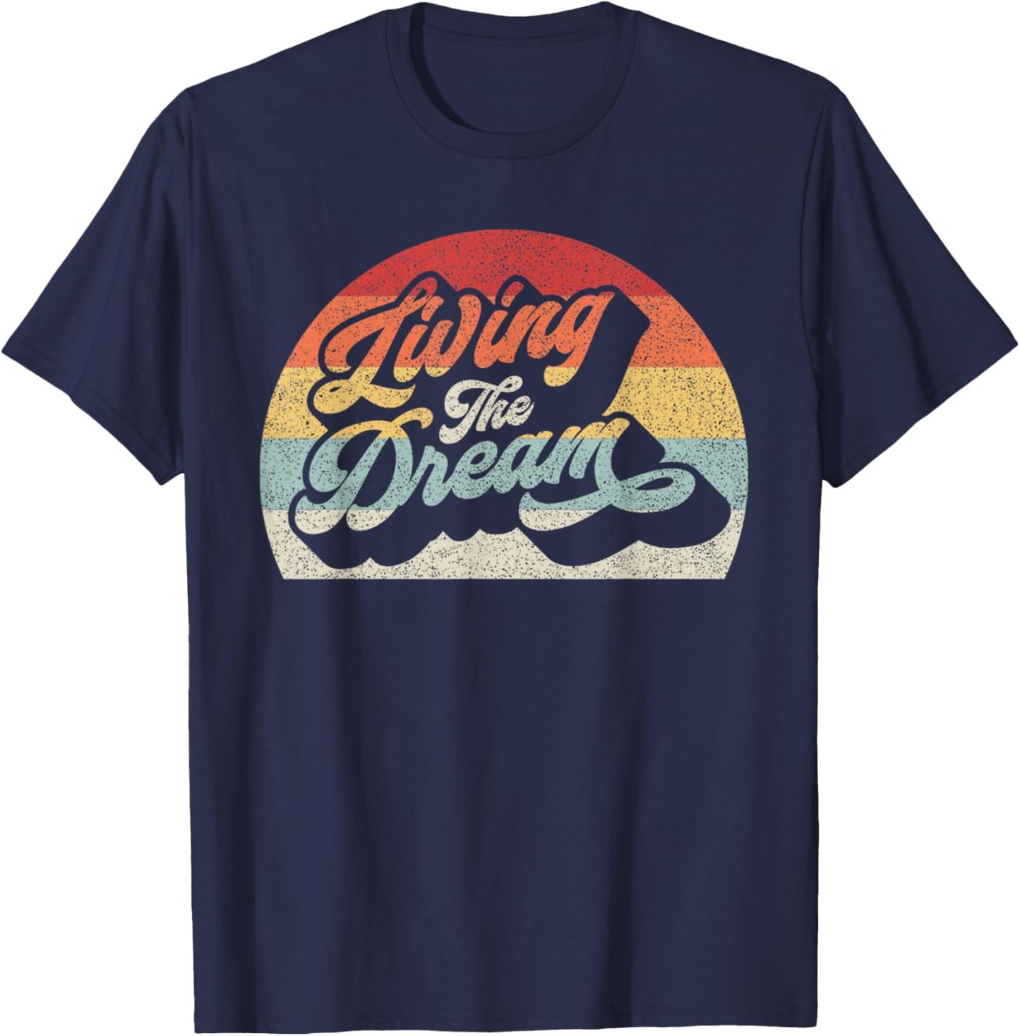 Vintage Retro Living The Dream Shirt Funny Saying T-Shirt - T-Shirt | Navy