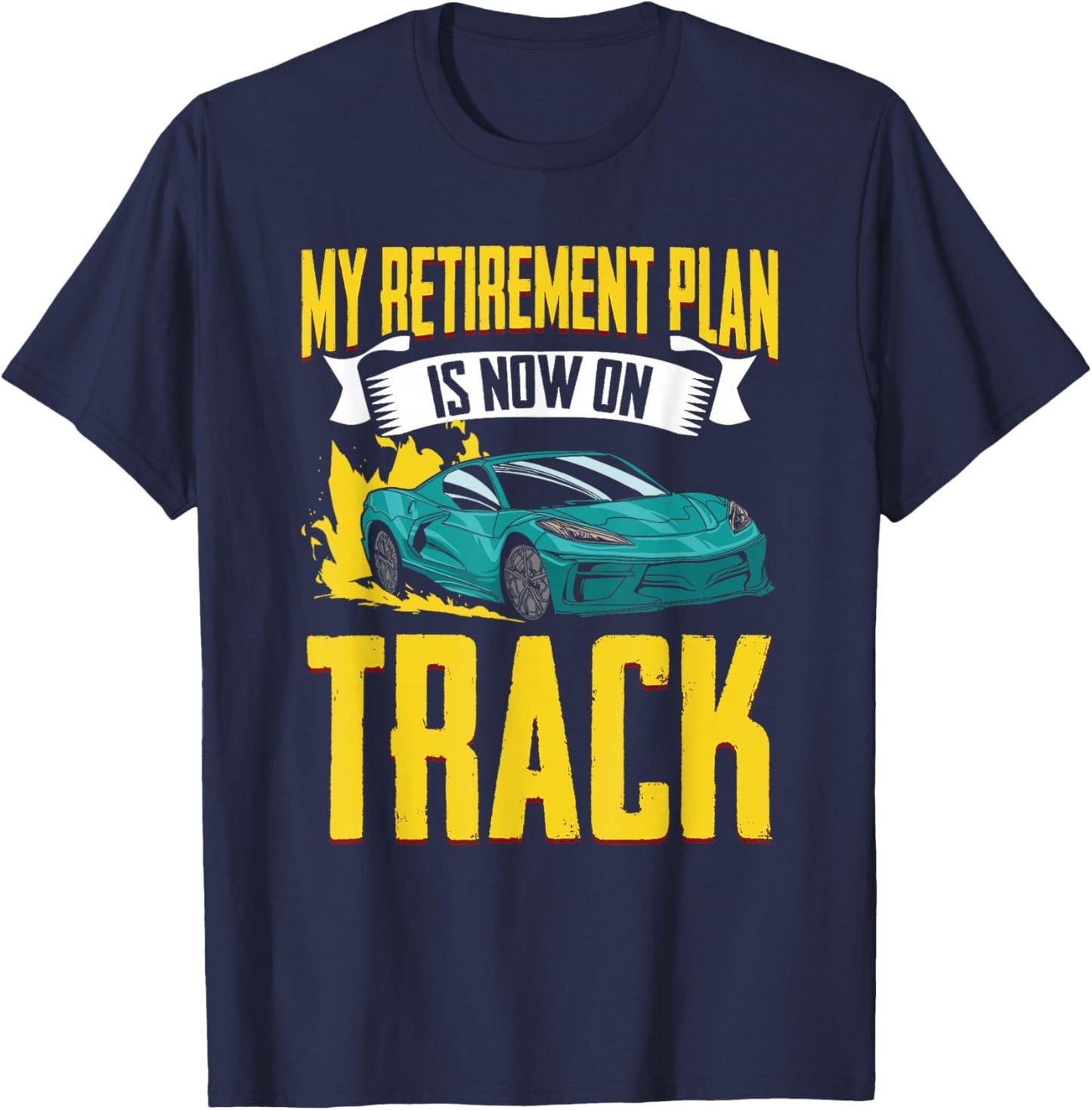 My Retirement Plan Funny Car Racing Humor For Racecar Lovers T-Shirt - T-Shirt | Navy