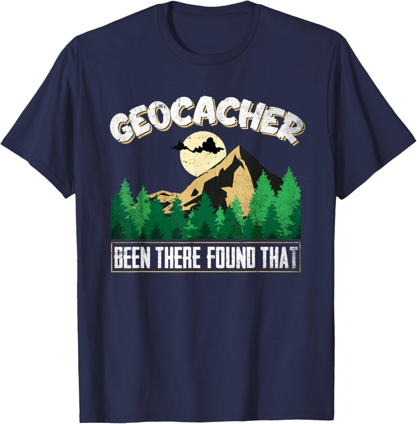 Geo Caching GPS Design Been there found that for Geocachers T-Shirt - T-Shirt | Navy