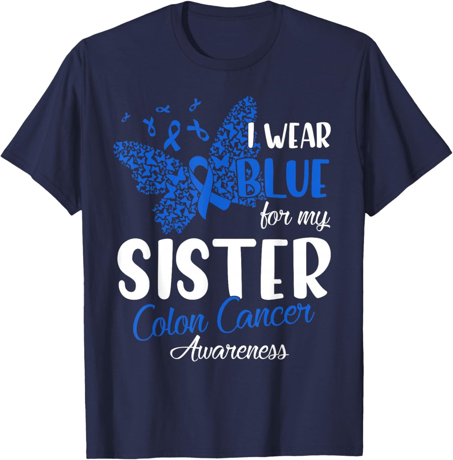I wear Blue for my Sister Colon Cancer Awareness T-Shirt - T-Shirt | Navy