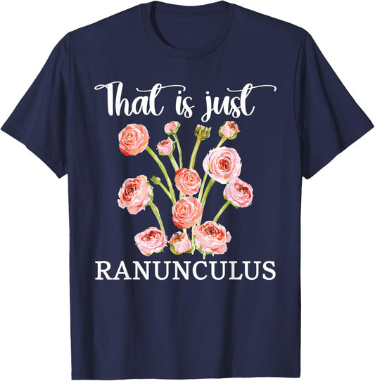 That Is Just Ranunculus Floral Flower Arranger Florist T-Shirt - T-Shirt | Navy