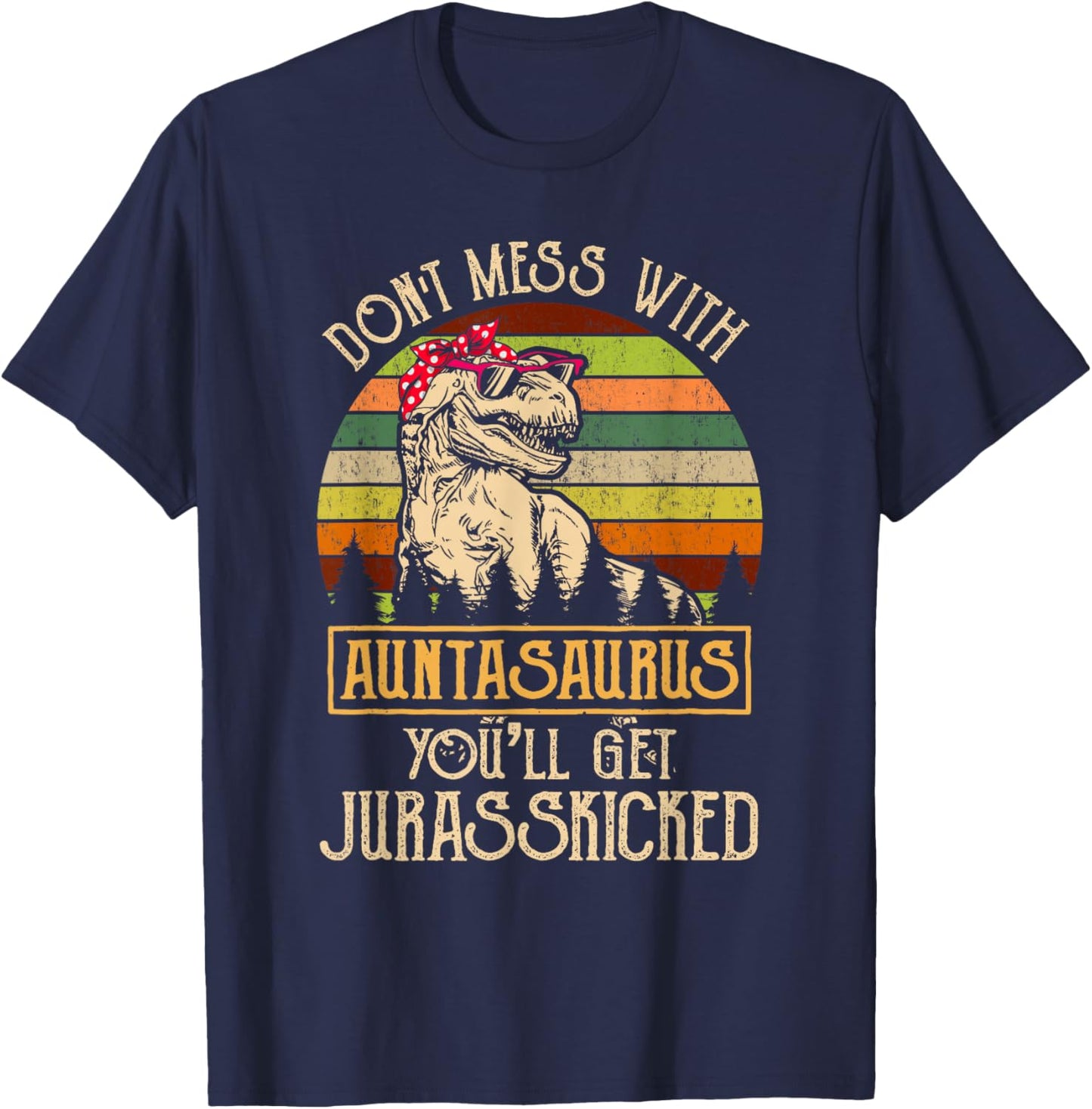 Don’t Mess With Auntasaurus Funny Dinosaur Aunt Vintage T-Shirt - T-Shirt | Navy