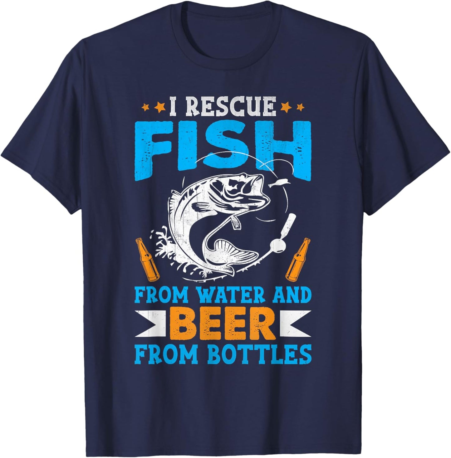 I Rescue Fish From Water And Beer From Bottles Fisherman T-Shirt - T-Shirt | Navy
