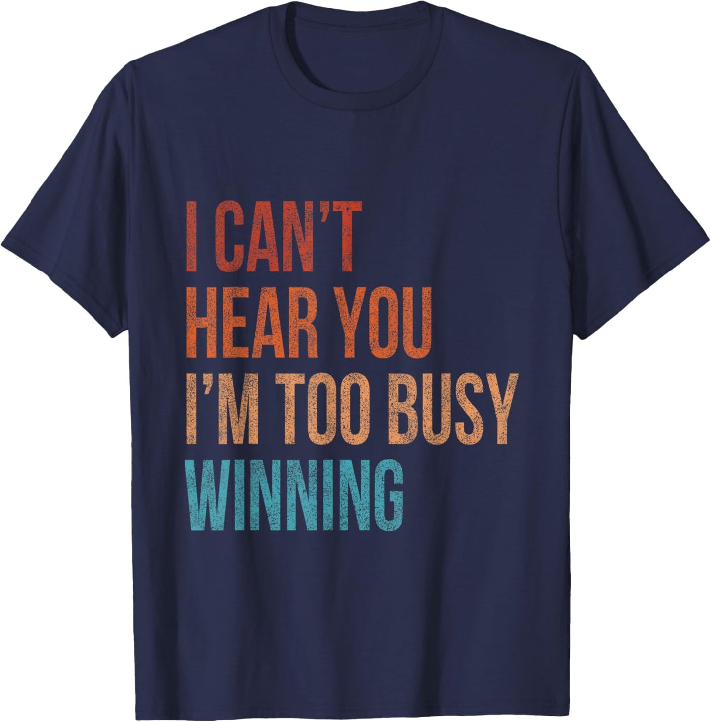 I Can't Hear You I'm Too Busy Winning Funny Sarcastic Retro T-Shirt - T-Shirt | Navy