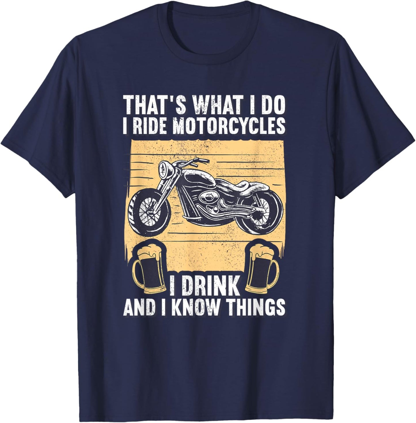 That's What I Do I Ride Motorcycles I Drink & I Know Things T-Shirt - T-Shirt | Navy