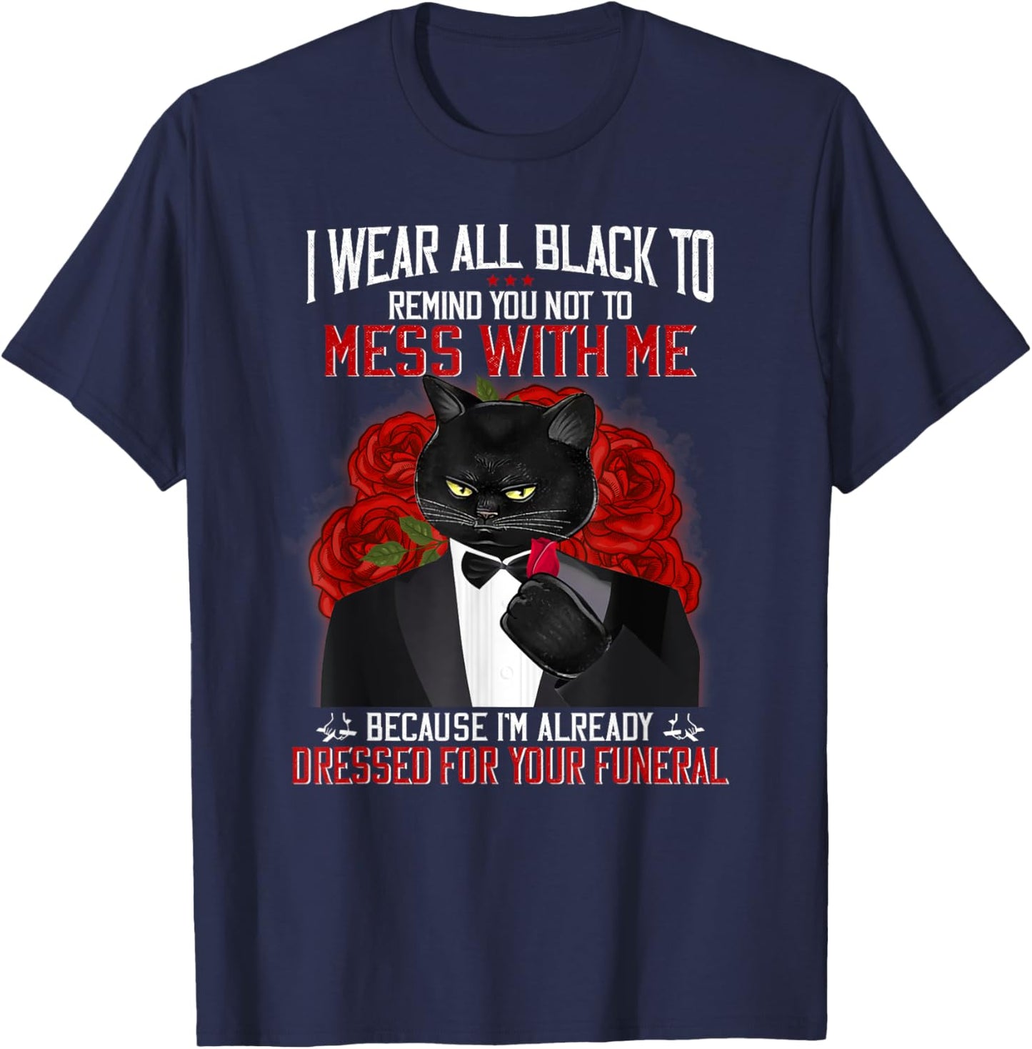 I Wear All Black To Remind You Not To Mess With Me Black Cat T-Shirt - T-Shirt | Navy