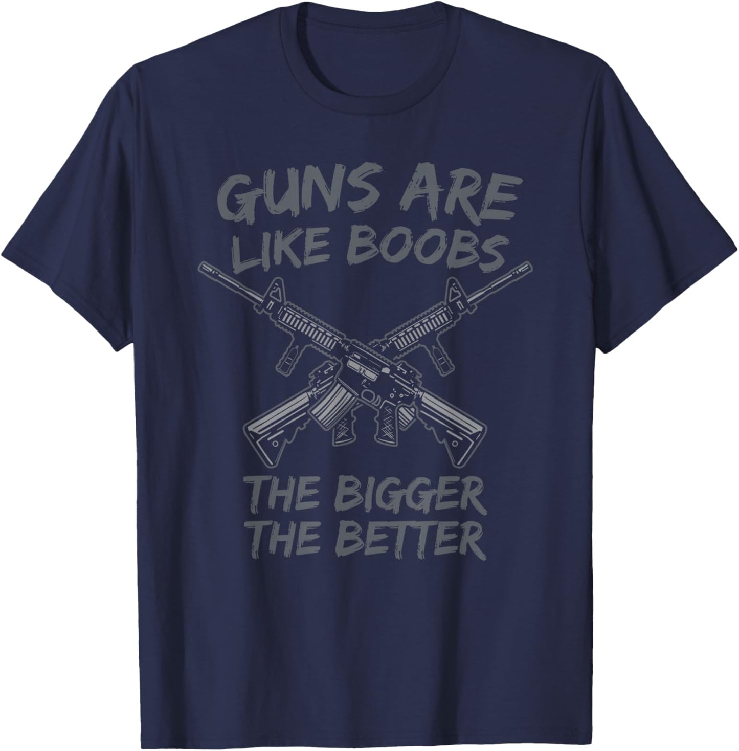 Guns Are Like Boobs Bigger The Better / Funny Gun Owner T-Shirt - T-Shirt | Navy