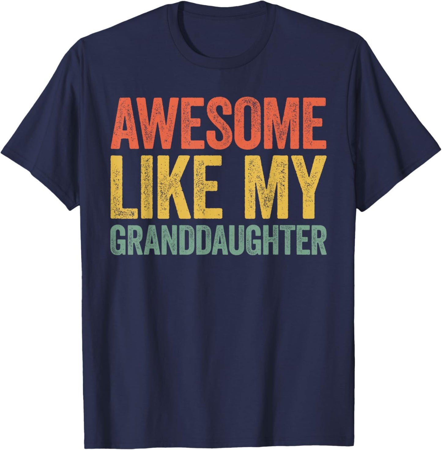Awesome Like My Granddaughter Shirt Men Women Parents Day T-Shirt - T-Shirt | Navy